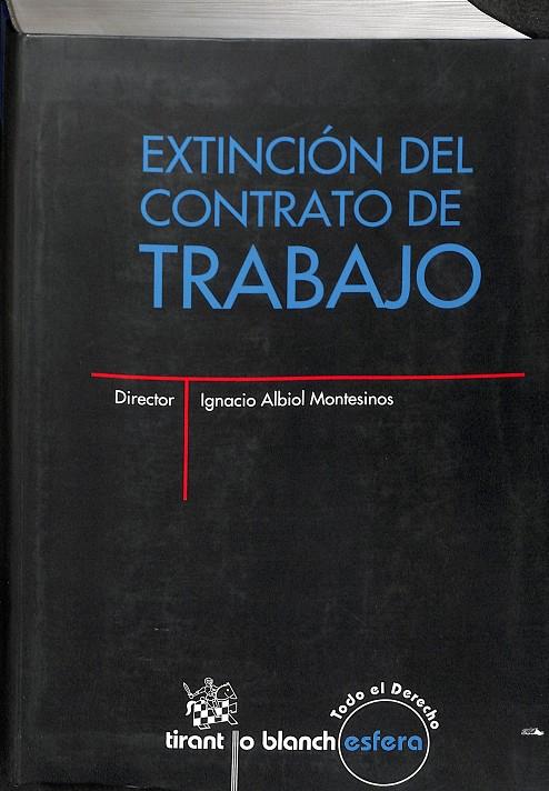 EXTINCIÓN DEL CONTRATO DE TRABAJO | IGNACIO ALBIOL MONTESINOS/MARÍA AMPARO GARCÍA RUBIO/ÁNGEL BLASCO PELLICER/JOSÉ MARÍA GOERLICH PESET/