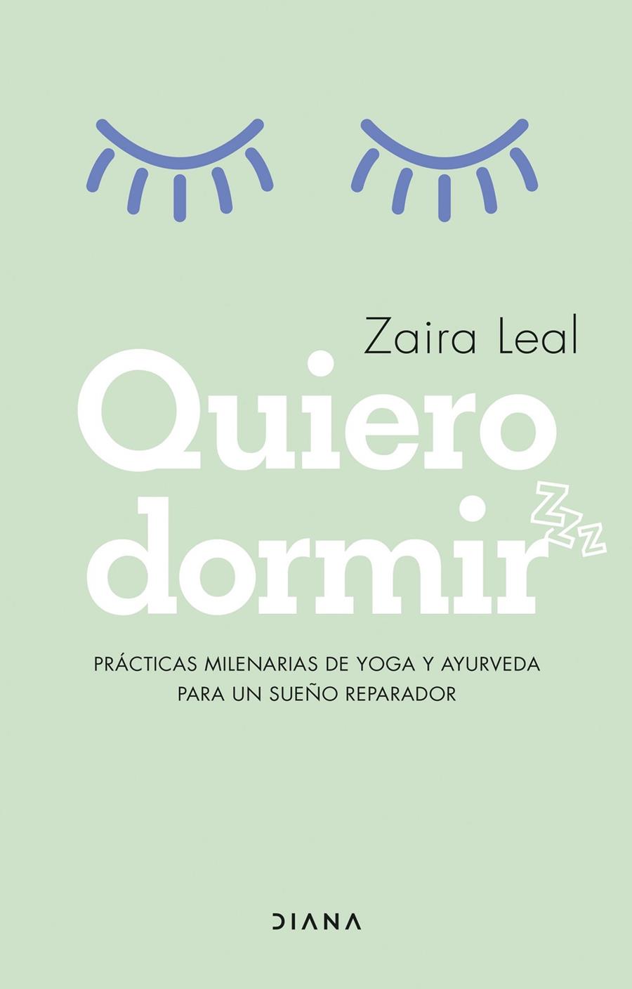 QUIERO DORMIR PRÁCTICAS MILENARIAS DE YOGA Y AYUEVEDA PARA UN SUEÑO REPARADOR | LEAL, ZAIRA