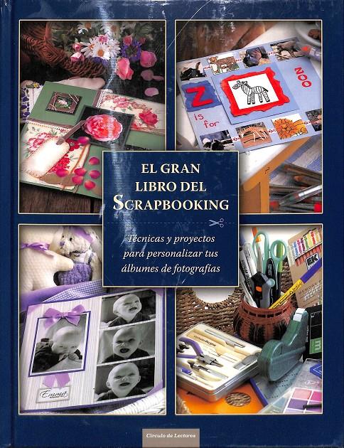 EL GRAN LIBRO DEL SCRAPBOOKING TÉCNICAS Y PROYECTOS PARA PERSONALIZAR TUS ÁLBUMES DE FOTOGRAFÍAS. | 9788467220209