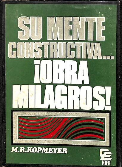 SU MENTE CONSTRUCTIVA...¡ OBRA MILAGROSA! | M.R.KOPMEYER