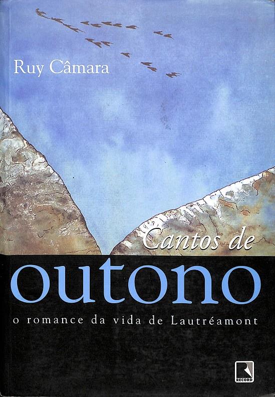 CANTOS DE OUTONO O ROMANCE DA VIDA DE LAUTRÉAMONT (PORTUGUÉS) | RUY CAMARA