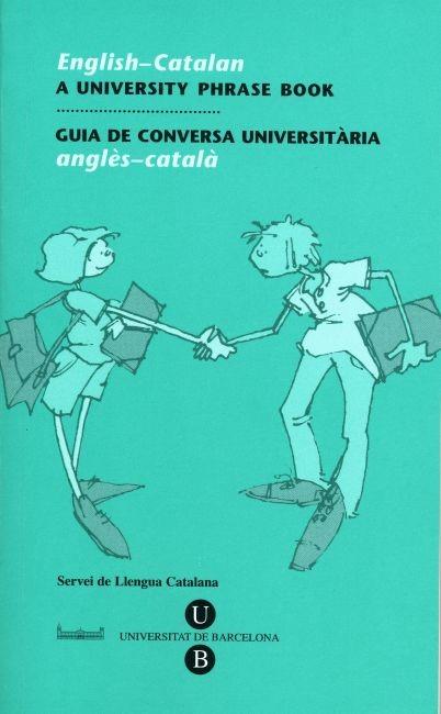 GUIA DE CONVERSA UNIVERSITÀRIA ANGLÈS-CATALÀ (ENGLISH-CATALÁN) | SERVEIS LINGÜÍSTICS DE LA UNIVERSITAT DE BARCELONA