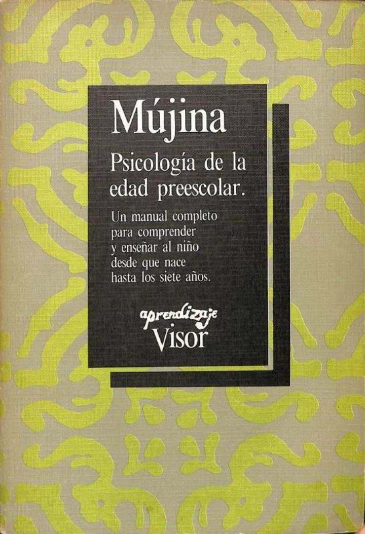 PSICOLOGÍA DE LA EDAD PREESCOLAR -  UN MANUAL COMPLETO PARA COMPRENDER Y ENSEÑAR AL NIÑO DESDE QUE NACE HASTA LOS SIETE AÑOS | 9788475226002 | VALERIA MUJINA / JOSE FERNANDEZ SANCHEZ