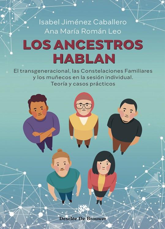 LOS ANCESTROS HABLAN. EL TRANSGENERACIONAL, LAS CONSTELACIONES FAMILIARES Y LOS MUÑECOS EN LA SESION INDIVIDUAL.  | JIMÉNEZ CABALLERO, ISABEL/ROMÁN LEÓ, ANA