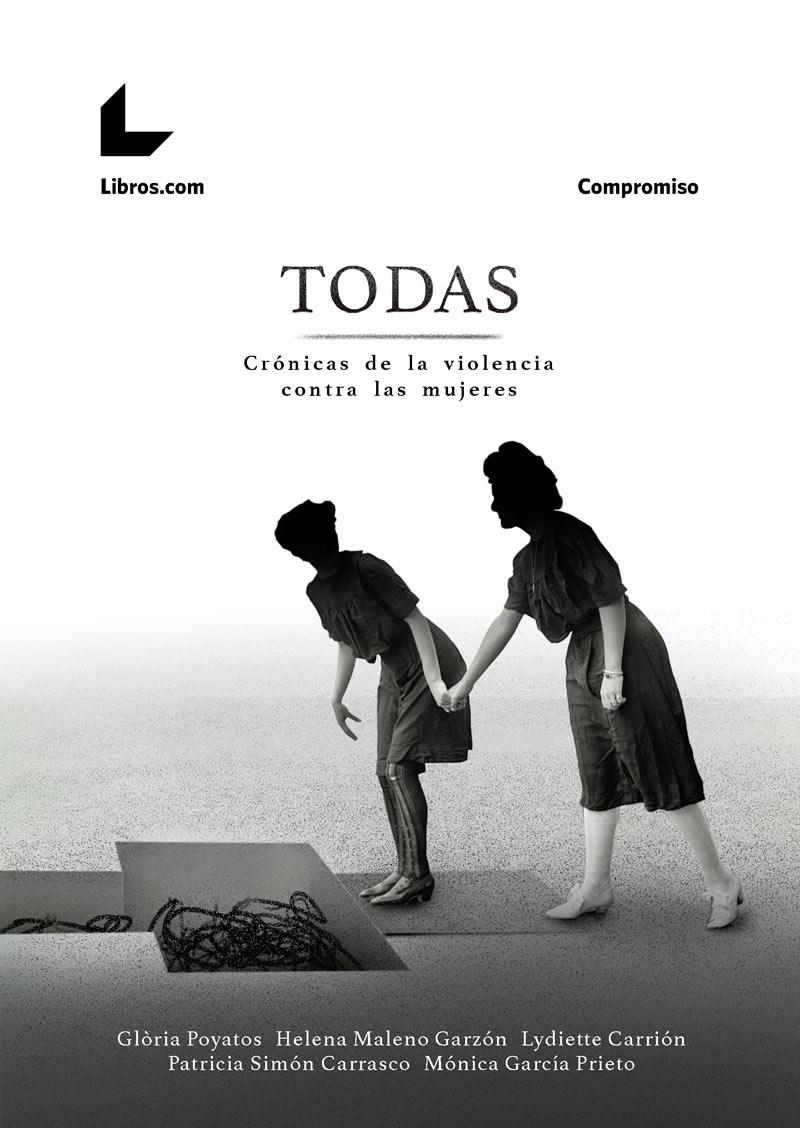 TODAS - CRÓNICAS DE LA VIOLENCIA CONTRA LAS MUJERES | 9788417236380 | POYATOS MATAS, GLÒRIA / MALENO GARZÓN, HELENA / CARRIÓN, LYDIETTE / SIMÓN CARRASCO, PATRICIA / GARCÍ
