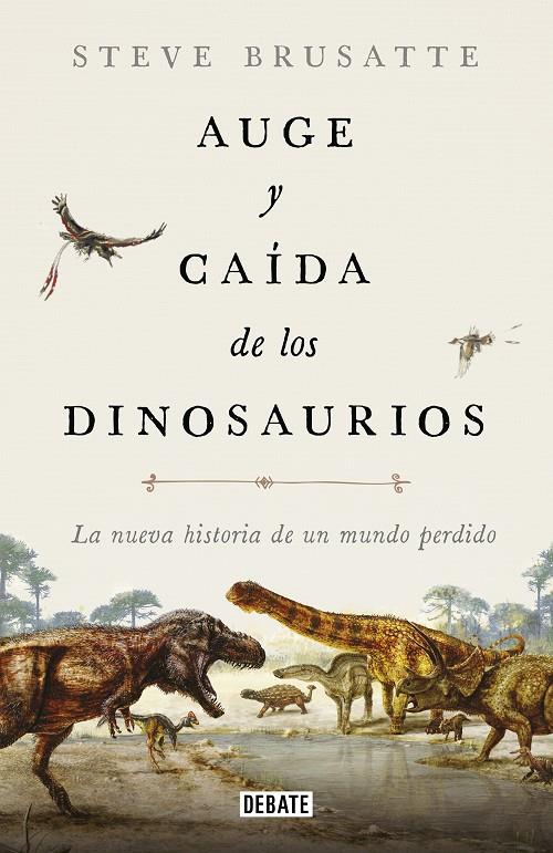 AUGE Y CAÍDA DE LOS DINOSAURIOS | BRUSATTE, STEVE
