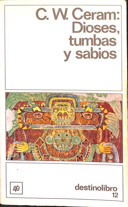 DIOSES,TUMBAS Y SABIOS | C.W. CERAM