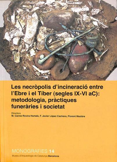 LES NECRÒPOLIS D'INCINERACIÓ ENTRE L'EBRE I EL TÍBER (S. IX-VI AC): METODOLOGIA (CATALÁN) | CACHERO LÓPEZ, FCO. JAVIER/ROVIRA HORTALÀ, CARME