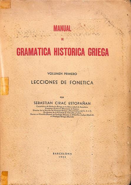 MANUAL DE GRAMÁTICA HISTORICA GRIEGA VOL. 1 LECCIONES DE FONÉTICA | SEBASTIAN CIRAC ESTOPAÑAN