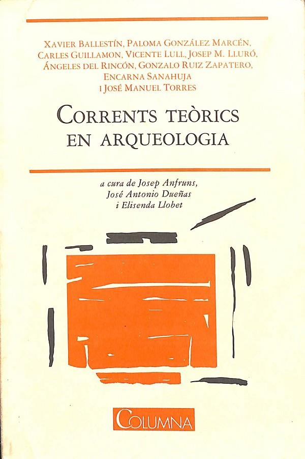 CORRENTS TEÒRICS EN ARQUEOLOGIA (CATALÁN) | JOSERP ANFRUNS, JOSÉ ANTONIO DUEÑAS, ELISENDA LLOBET