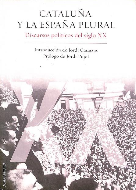 CATALUÑA Y LA ESPAÑA PLURAL. DISCURSOS POLÍTICOS DEL SIGLO XX  | JORDI CASASSAS