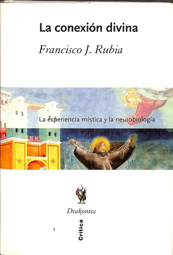 LA CONEXION DIVINA: LA EXPERIENCIA MISTICA Y LA NEUROBIOLOGIA | FRANCISCO J. RUBIA