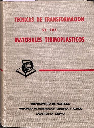 TECNICAS DE TRANSFORMACIÓN DE LOS MATERIALES TERMOPLASTICOS | AUTORES VARIOS