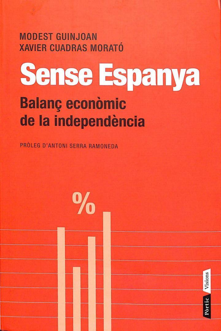 SENSE ESPANYA - BALANÇ ECONÒMIC DE LA INDEPENDÈNCIA (CATALÁN) | 9788498091700 | MODEST GUINJOAN FERRE / XAVIER CUADRAS MORATO