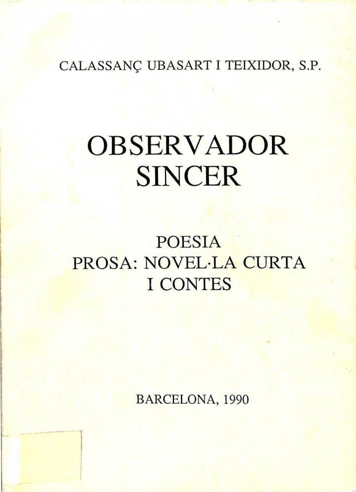 OBSERVADOR SINCER. POESIA, PROSA: NOVEL·LA CURTA I CONTES (CATALÁN). | CALASSANÇ UBASART TEIXIDOR