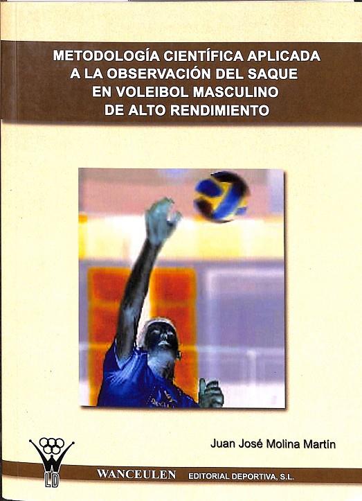 METODOLOGÍA CIENTÍFICA APLICADA A LA OBSERVACIÓN DEL SAQUE, EN VOLEIBOL MASCULINO DE ALTO RENDIMIENTO | JUAN JOSE MOLINA MARTIN