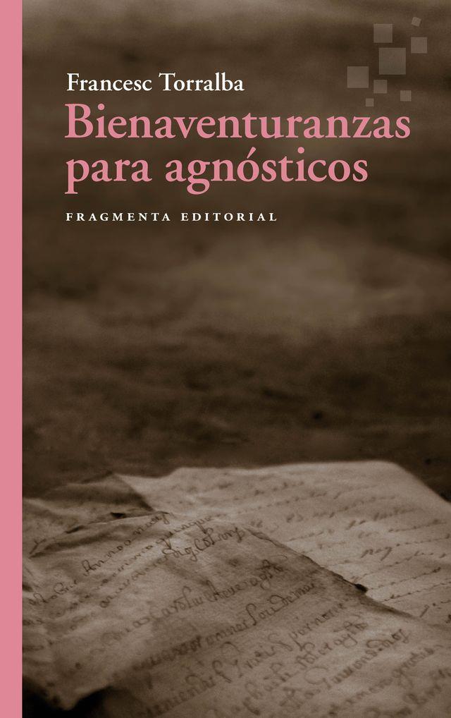 BIENAVENTURANZAS PARA AGNÓSTICOS | TORRALBA, FRANCESC