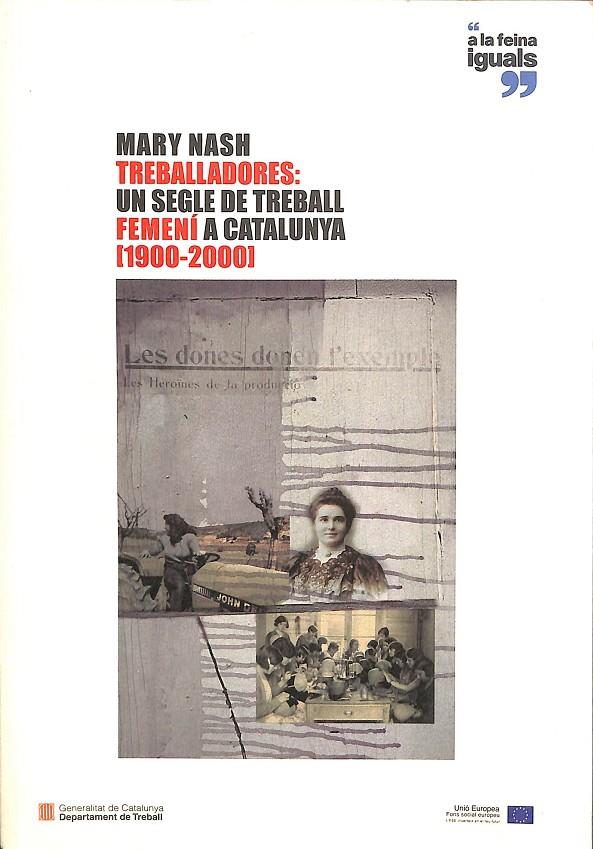 TREBALLADORES: UN SEGLE DE TREBLLA FEMENI A CATALUNYA (1900-2001) (CATALÁN) | MARY NASH
