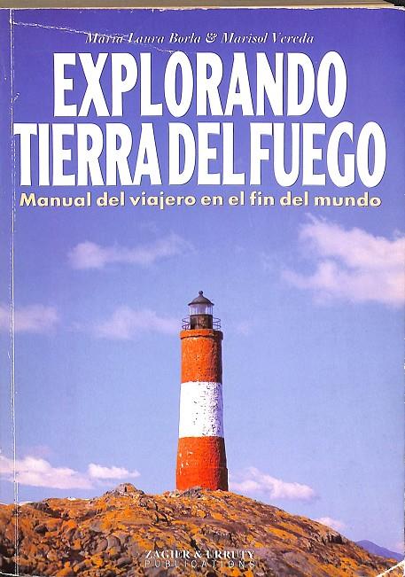 EXPLORANDO TIERRA DEL FUEGO. MANUAL DEL VIAJERO EN EL FIN DEL MUNDO. | MARIA LAURA BORLA, MARISOL VEREDA