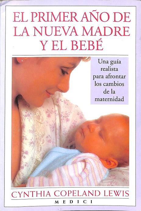 EL PRIMER AÑO DE LA NUEVA MADRE Y EL BEBE | COPELAND, CYNTHIA