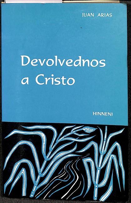 DEVOLVEDNOS A CRISTO | JUAN ARIAS