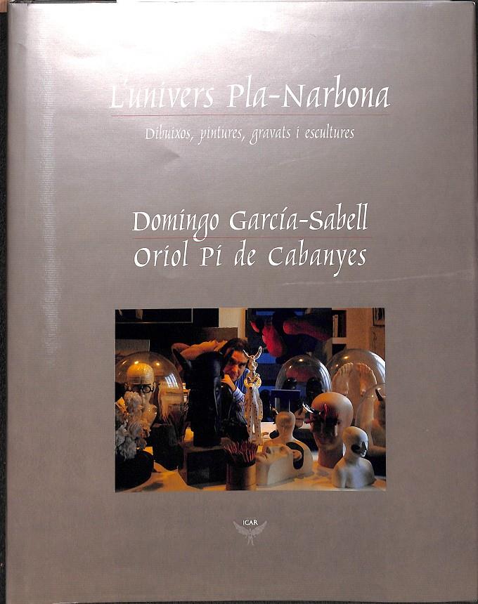 L'UNIVERS PLA NARBONA  DIBUJOS  PINTURES GRAVATS I ESCULTURES (CATALÁN) | 0 | PLA NARBONA, JOSÉ / PI DE CABANYES, ORIOL / GARCÍA-SABELL, DOMINGO