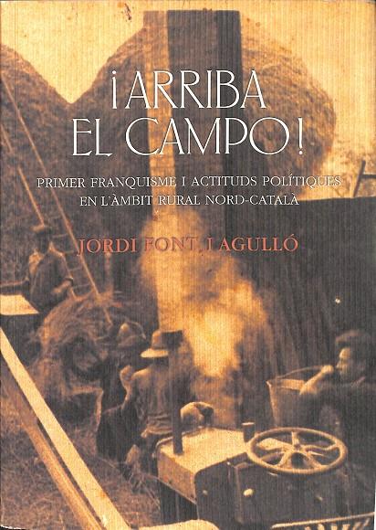 ¡ARRIBA EL CAMPO! PRIMER FRANQUISME I ACTITUDS POLÍTIQUES EN L`AMBIT RURAL NORD-CATALÀ (CATALÁN) | JORDI FONT I AGULLO