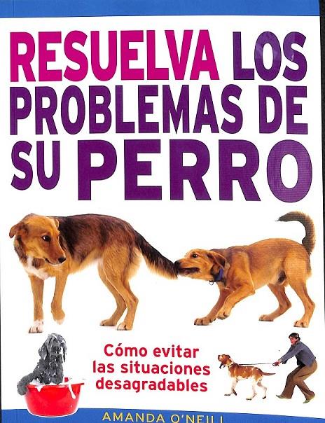 RESUELVA LOS PROBLEMAS DE SU PERRO | O'NEILL, AMANDA