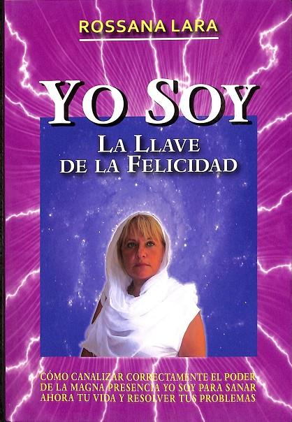 YO SOY. LA LLAVE DE LA FELICIDAD. | ROSSANA LARA