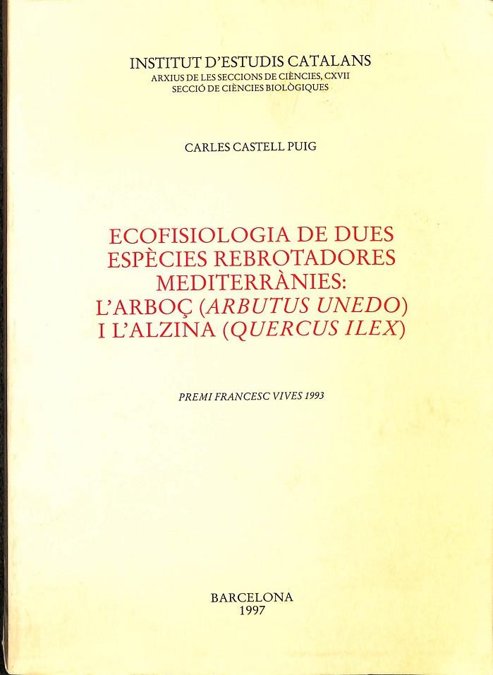 ECOFISIOLOGIA DE DUES ESPÈCIES REBROTADORES MEDITERRÀNIES: L`ARBOÇ (ARBUTUS UNEDO) I L`L`ALZINA (QUERCUS ILEX) (CATALÁN) | CARLES CASTELL PUIG