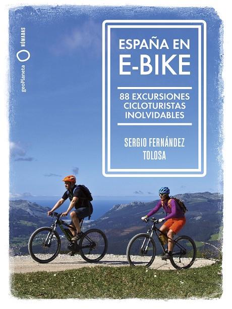 ESPAÑA EN E-BIKE 88 EXCURSIONES CICLOTURISTAS INOLVIDABLES | FERNÁNDEZ TOLOSA, SERGIO