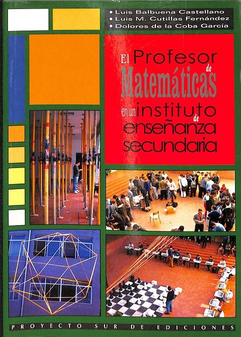 EL PROFESOR DE MATEMÁTICAS EN UN INSTITUTO DE ENSEÑANZA SECUNDARIA | 9788482542904 | BALBUENA CASTELLANO, LUIS/CUTILLAS FERNÁNDEZ, LUIS/COBA GARCÍA, MARÍA DOLORES DE LA
