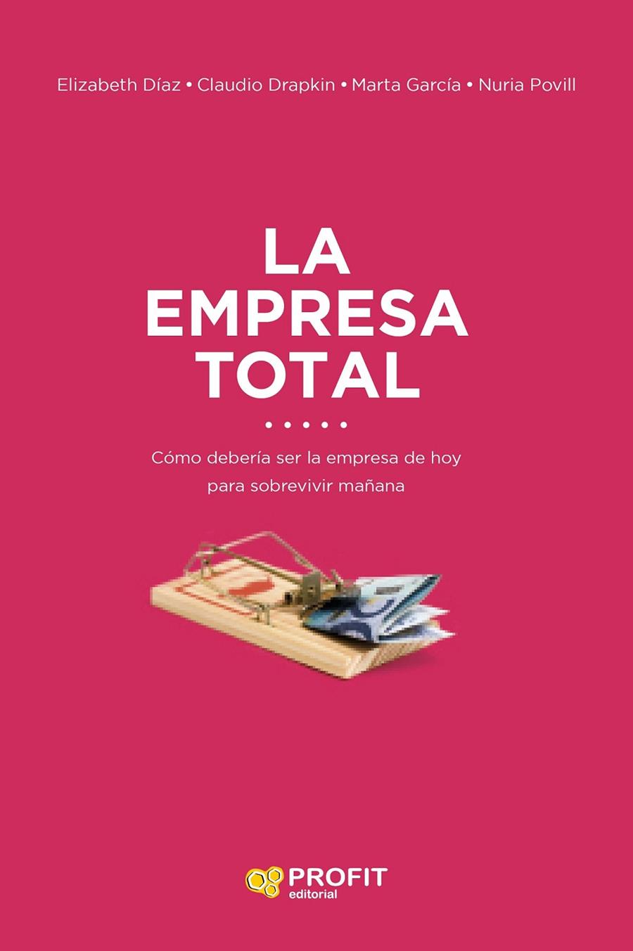 LA EMPRESA TOTAL | 9788416904433 | DÍAZ MORENO, ELIZABETH / DRAPKIN SAAVEDRA, CLAUDIO / GARCÍA HERNANDEZ, MARTA / POVILL LLORET, NURIA