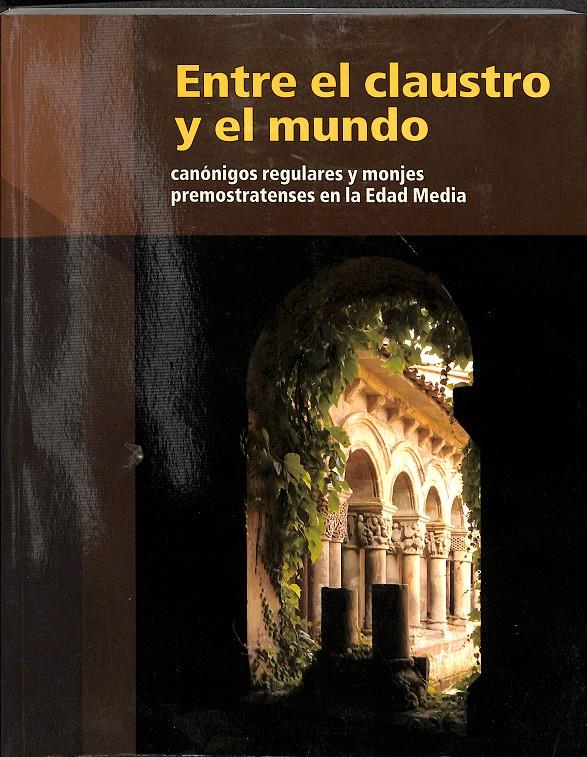 ENTRE EL CLAUSTRO Y EL MUNDO. CANÓNIGOS REGULARES Y MONJES PREMONSTRATENSES EN L | 9788489483583 | AA.VV.