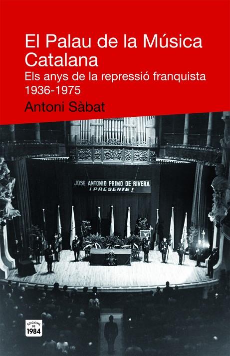 EL PALAU DE LA MÚSICA CATALANA. ELS ANYS DE LA REPRESSIÓ FRANQUISTA 1936-1975 (CATALÁN) | SÀBAT, ANTONI
