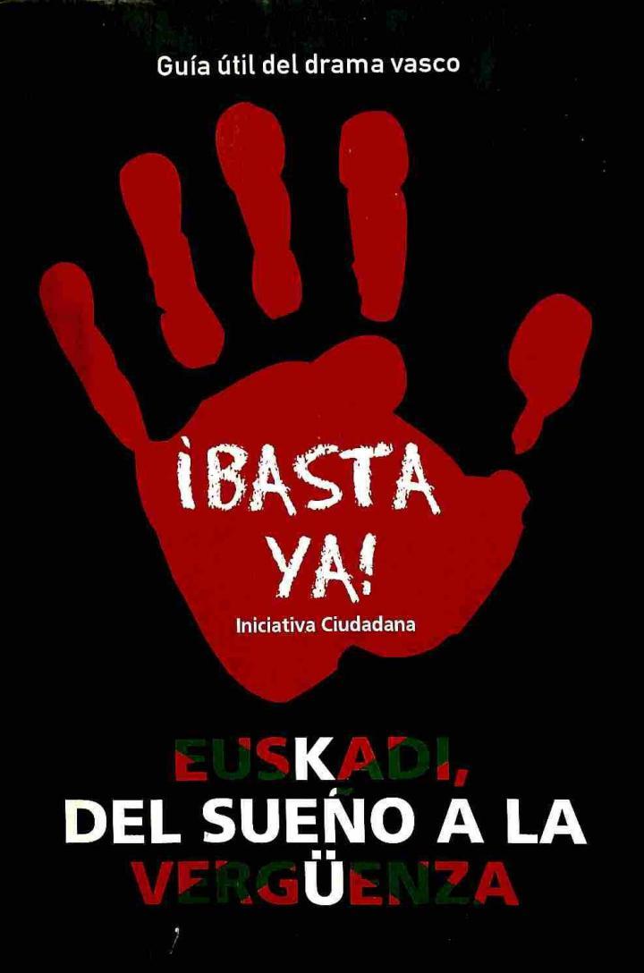 EUSKADI, DEL SUEÑO A LA VERGÜENZA: GUÍA ÚTIL DEL DRAMA VASCO | 9788466615518 | BASTA YA, INICIATIVA CIUDADANA