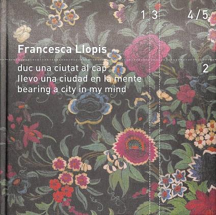 DUC UNA CIUTAT, LLEVO UNA CIUDAD EN LA MENTE, BEARING A CITY IN MY MIND (CATALÁN,CASTELLANO,INGLÉS) | FRANCESCA LLOPIS