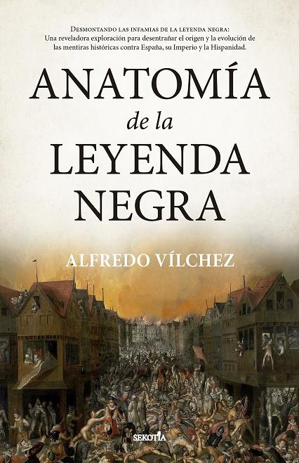 ANATOMÍA DE LA LEYENDA NEGRA | ALFREDO VÍLCHEZ