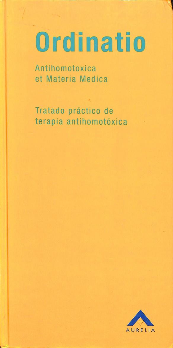 ORDINATIO ANTIHOMOTOXICA ET MATERIA MEDICA - TRATADO PRÁCTICO DE TERAPIA ANTIHOMOTÓXICA | V.V.A