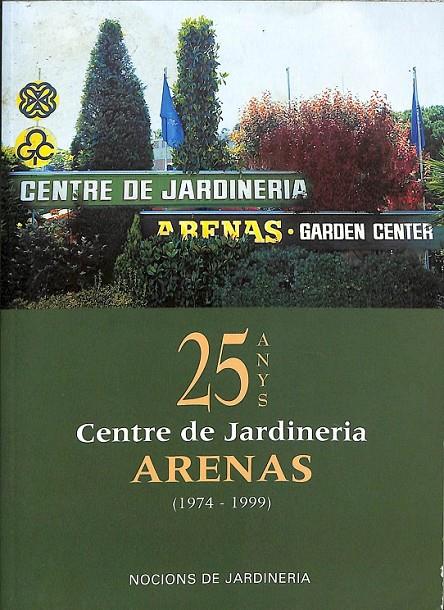 25 ANYS CENTRE DE JARDINERIA ARENAS 1974 - 1999 NOCIONS DE JARDINERIA  (CATALÁN)