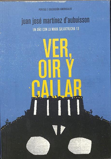 VER, OÍR Y CALLAR | MARTÍNEZ D'AUBUISSON, JUAN JOSÉ