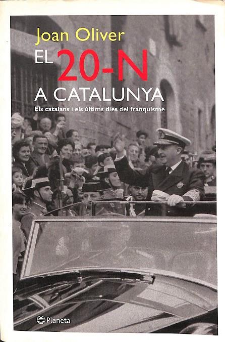 EL 20-N A CATALUNYA - ELS CATALANS I ELS ÚLTIMS DIES DEL FRANQUISME (CATALÁN) | OLIVER I FONTANET, JOAN
