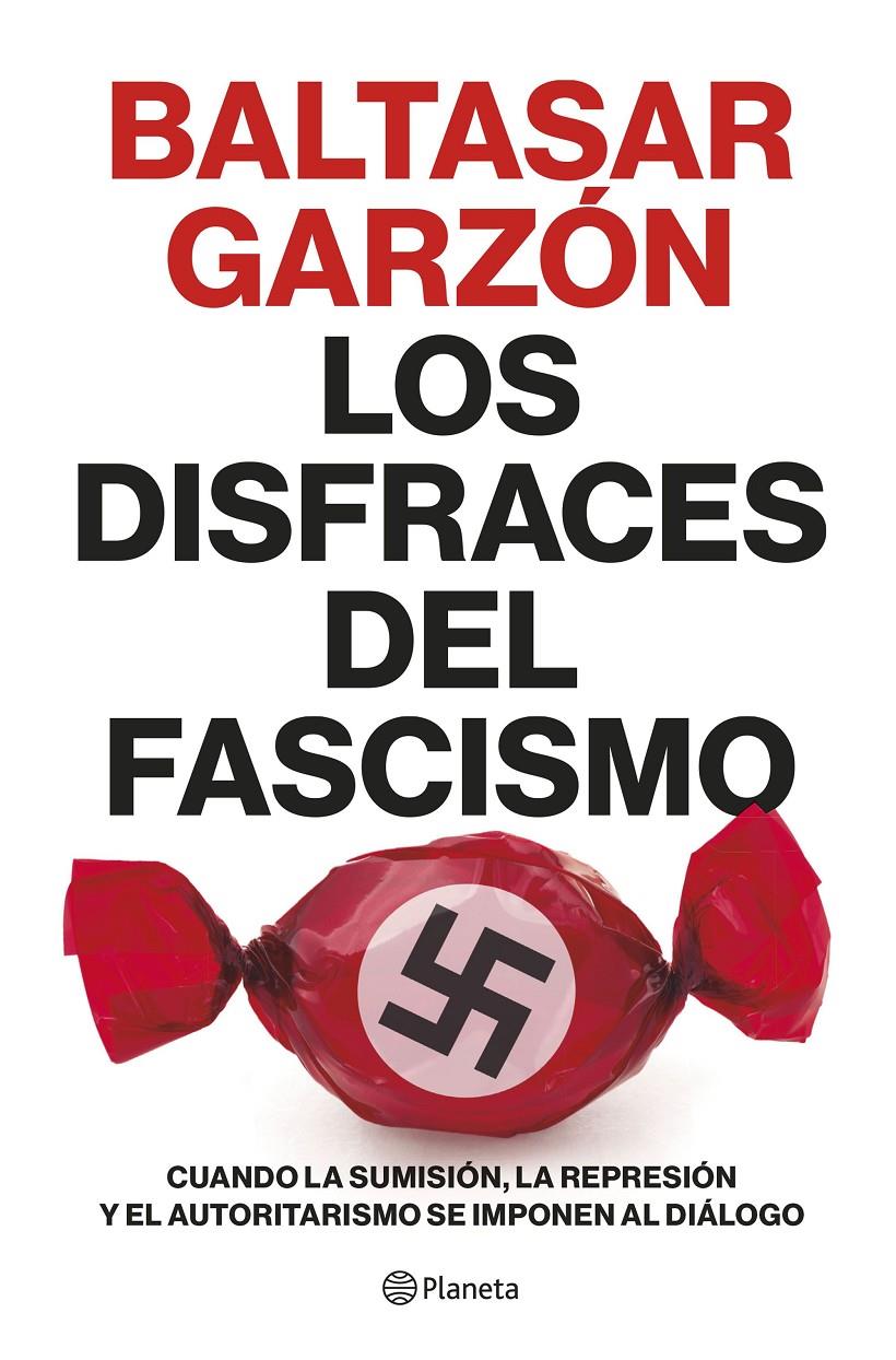 LOS DISFRACES DEL FASCISMO | GARZÓN, BALTASAR