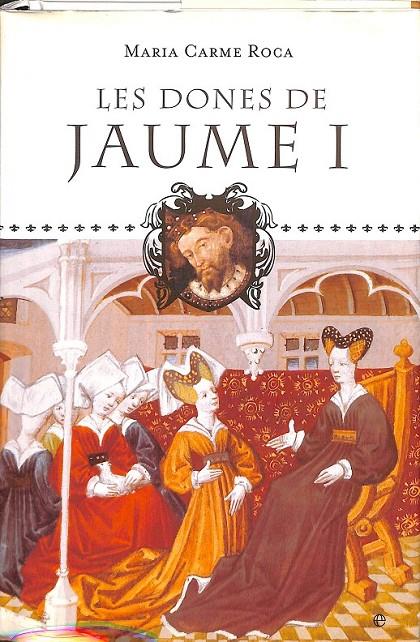 LES DONES DE JAUME I  (CATALÁN) | 9788497346122 | ROCA, M.CARME