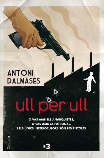 ULL PER ULL O VAS AMB ELS ANARQUISTES, O VAS AMB LA PATRONAL... (CATALÁN) | DALMASES, ANTONI