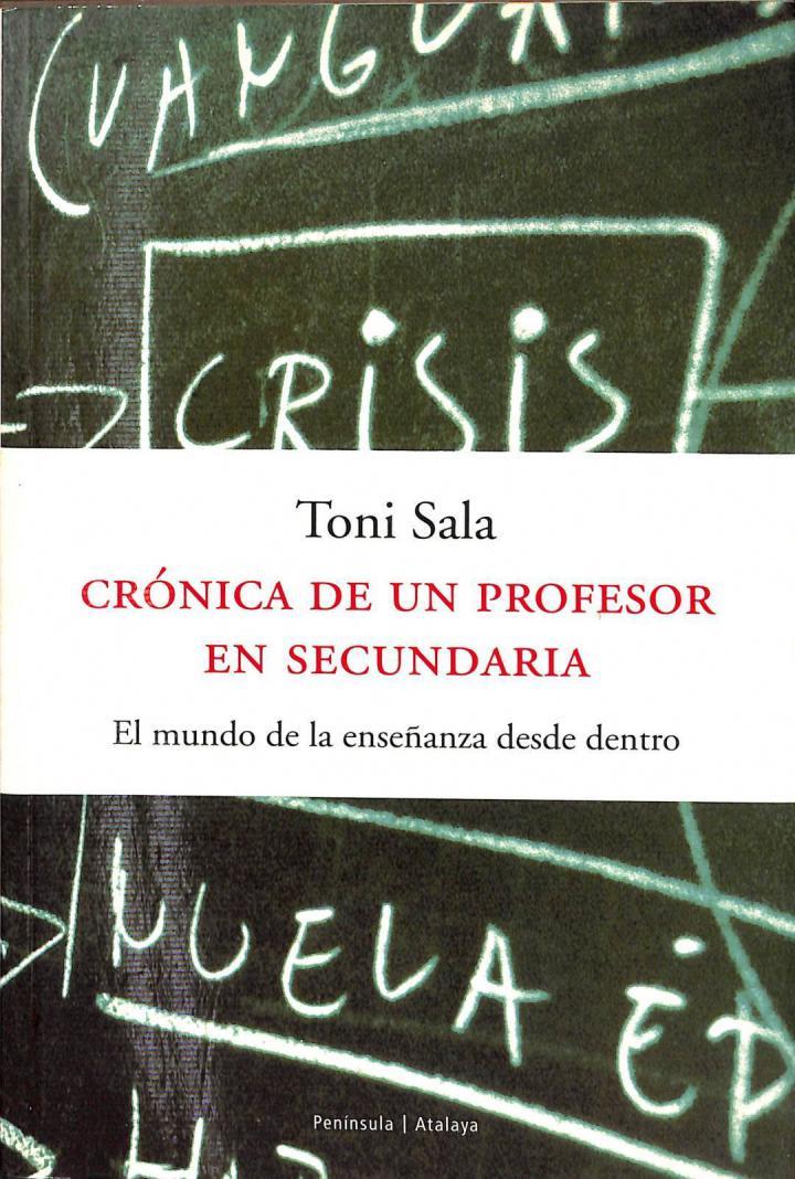 CRÓNICA DE UN PROFESOR EN SECUNDARIA: EL MUNDO DE LA ENSEÑANZA DESDE DENTRO | 9788483074756 | TONI SALA
