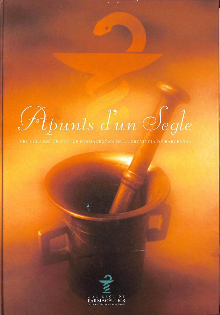 APUNTS D'UN SEGLE DEL COL·LEGI OFICIAL DE FARMACÈUTICS DE LA PROVÍNCIA DE BARCELONA (CATALÁN). | 9788493019921 | XAVIER SORNI ESTEVA