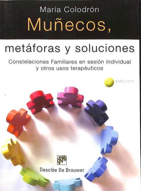 MUÑECOS, METÁFORAS Y SOLUCIONES - CONSTELACIONES FAMILIARES EN SESIÓN INDIVIDUAL Y OTROS USOS TERAPÉUTICOS | COLODRÓN SÁNCHEZ, MARÍA