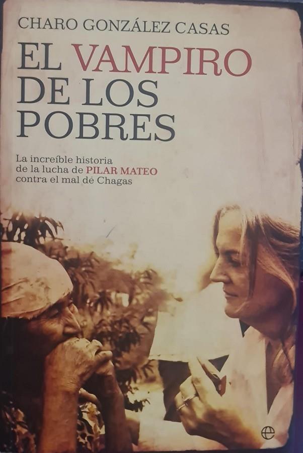 EL VAMPIRO DE LOS POBRES. LA INCREIBLE HISTORIA DE LA LUCHA DE PILAR MATEO CONTRA EL MAL DE CHAGAS | CHA GONALEZ CASAS