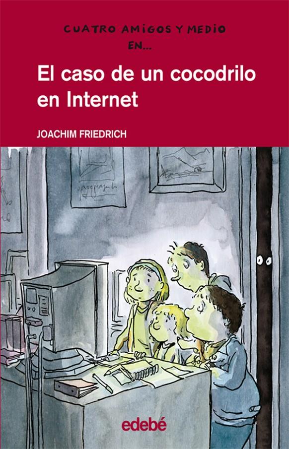 4 AMIGOS Y 1/2: EL CASO DE UN COCODRILO EN INTERNET | 9788423667253 | FRIEDRICH, JOACHIM / NACIONALIDAD: ALEMANA